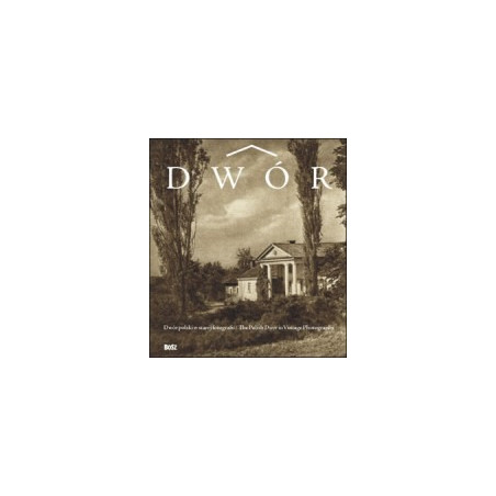 Dwór polski w starej fotografii