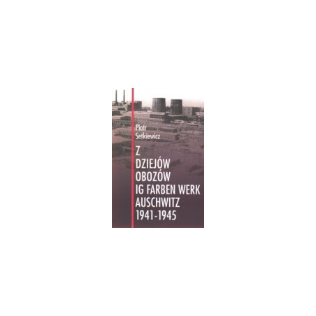 Z dziejów obozów IG Farben Werk Auschwitz 1941-1945
