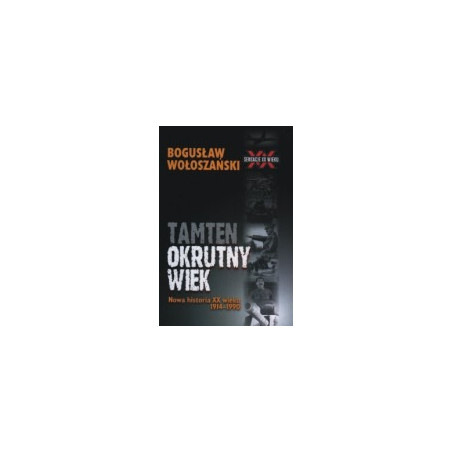 Tamten okrutny wiek. Nowa historia XX wieku 1914-1990
