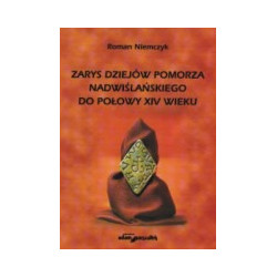 Zarys dziejów Pomorza Nadwiślańskiego do połowy XIV wieku