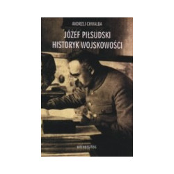 Józef Piłsudski. Historyk wojskowości