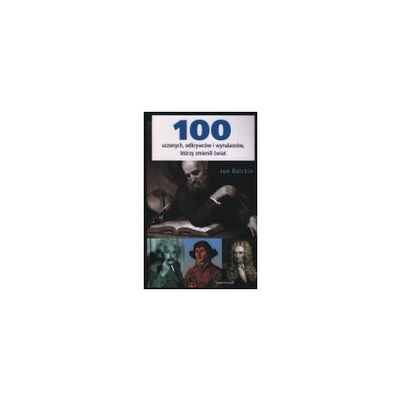 100 uczonych, odkrywców i wynalazców, którzy zmienili świat