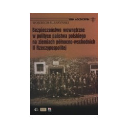 Bezpieczeństwo wewnętrzne w polityce państwa polskiego na ziemiach północno-wschodnich II Rzeczypospolitej