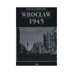 Wrocław 1945 - album zniszczeń