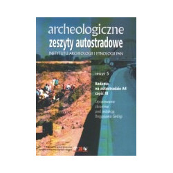 Archeologiczne zeszyty autostradowe. Zeszyt 5. Badania na autostradzie A4, część III