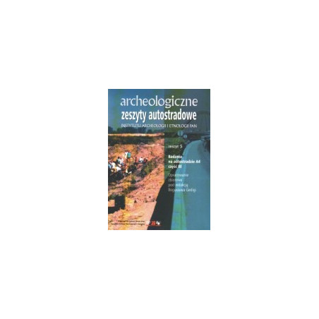 Archeologiczne zeszyty autostradowe. Zeszyt 5. Badania na autostradzie A4, część III