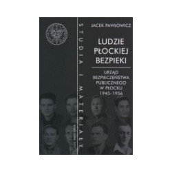 Ludzie płockiej bezpieki. Urząd Bezpieczeństwa Publicznego w Płocku 1945-1956