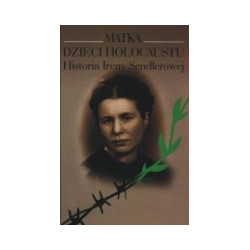 Matka dzieci holocaustu. Historia Ireny Sendlerowej