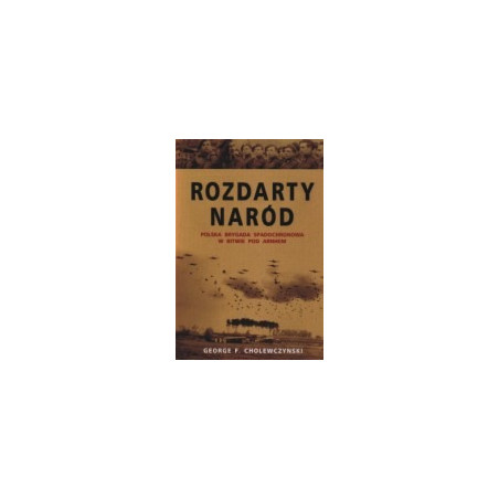 Rozdarty naród. Polska brygada spadochronowa w bitwie o Arnhem