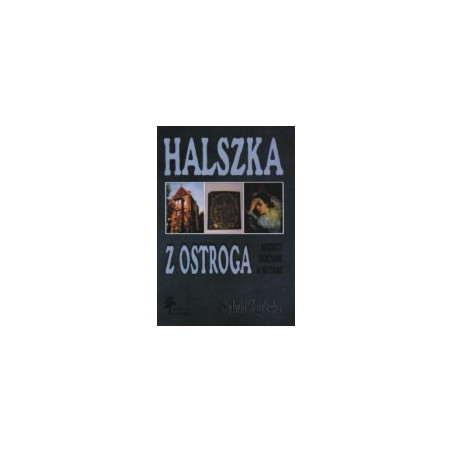 Halszka z Ostroga. Między faktami a mitami.