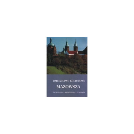 Dziedzictwo kulturowe Mazowsza, t. 1