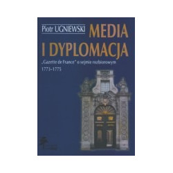 Media i dyplomacja. Gazette de France o sejmie rozbiorowym 1773-1775.