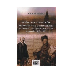 Walka konserwatystów krakowskich z demokratami na łamach ich organów prasowych w okresie 1867-1895