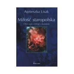 Miłość staropolska. Obyczaje - intrygi - skandale