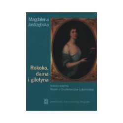 Rokoko, dama i gilotyna. Historia księżnej Rozalii z Chodkiewiczów Lubomirskiej