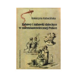 Zabawy i zabawki dziecięce w osiemnastowiecznej Polsce
