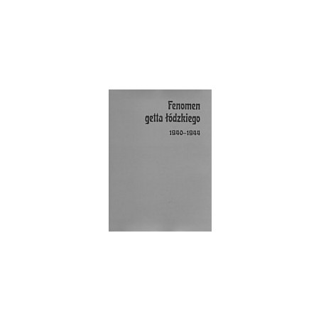 Fenomen getta łódzkiego 1940-1944