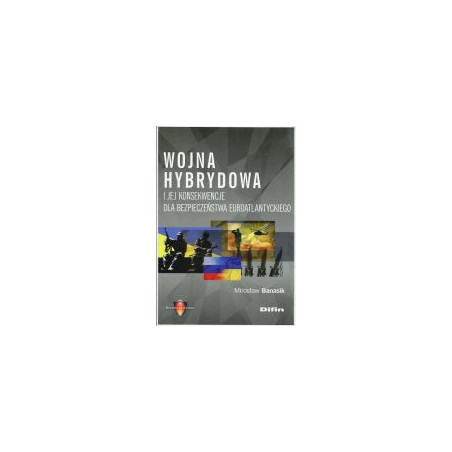 Wojna hybrydowa i jej konsekwencje dla bezpieczeństwa euroatlantyckiego