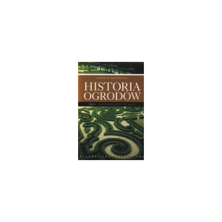 Historia ogrodów, tom 1