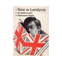 Nasi w Londynie. Kowalski na stos. Zblatowana ferajna.