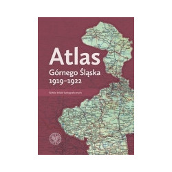 Atlas Górnego Śląska 1919-1922 Wybór źródeł kartograficznych