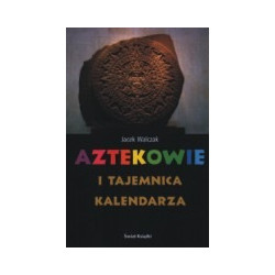 Aztekowie i tajemnica kalendarza