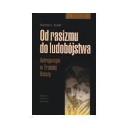 Od rasizmu do ludobójstwa. Antropologia w Trzeciej Rzeszy