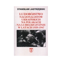 Ludobójstwo nacjonalistów ukraińskich na Polakach na Lubelszczyźnie w latach 1939-1947