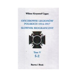 Oficerowie Legionów Polskich 1914-1917. Słownik biograficzny. Tom 5 Ś-Ż