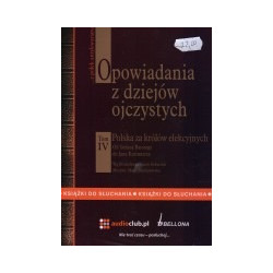 Opowiadania z dziejów ojczystych. Tom 4, Polska za królów elekcyjnych. Od Stefana Batorego do Jana Kazimierza