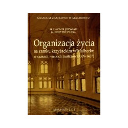 Organizacja życia na zamku krzyżackim w Malborku