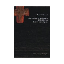 Chrystianizacja Pomorza Zachodniego. Studium archeologiczne.