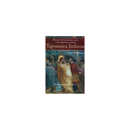 Tajemnica Judasza. Historia niezrozumianego ucznia i jego zaginionej ewangelii