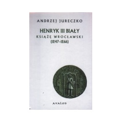 Henryk III Biały - książę wrocławski (1247-1266)