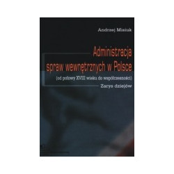 Administracja spraw wewnętrznych w Polsce (od połowy XVIII wieku do współczesności). Zarys dziejów