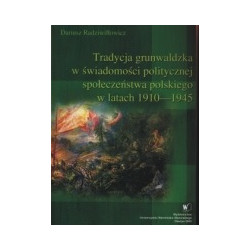 Tradycja grunwaldzka w świadomości politycznej społeczeństwa polskiego w latach 1910-1945