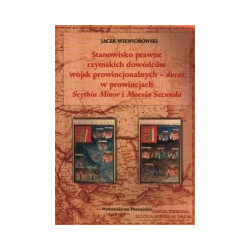 Stanowisko prawne rzymskich dowódców wojsk prowincjonalnych - duces w prowincjach Scythia Minor i Moesia Secunda