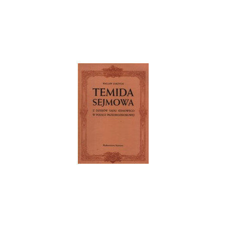 Temida sejmowa. Z dziejów sądu sejmowego w Polsce przedrozbiorowej.