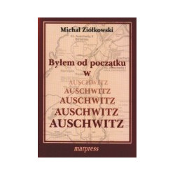 Byłem od początku w Auschwitz