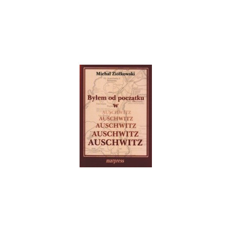Byłem od początku w Auschwitz