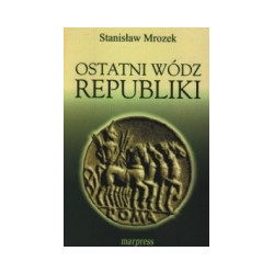 Ostatni wódz republiki. Życie i działalność Lucjusza Licyniusza Lukullusa