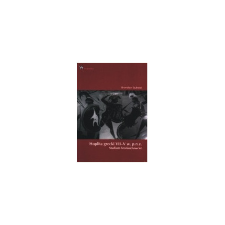 Hoplita grecki VII-V w. p.n.e.. Studium bronioznawcze