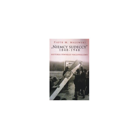 Niemcy sudeccy 1848-1948. Historia pewnego nacjonalizmu