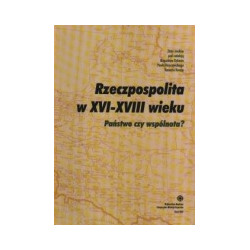 Rzeczpospolita w XVI-XVIII wieku. Państwo czy wspólnota?