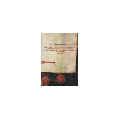 Polityczna i aktotwórcza działalność kanclerza Krzesława z Kurozwęk i podkanclerzego Grzegorza z Lubrańca w latach 1484-1495