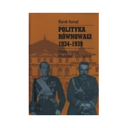 Polityka równowagi 1934-1939. Polska między Wschodem a Zachodem