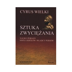 Cyrus Wielki. Sztuka zwyciężania