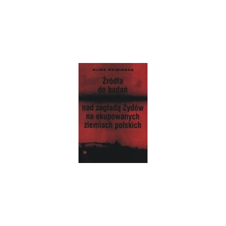 Źródła do badań nad zagładą Żydów na okupowanych ziemiach polskich