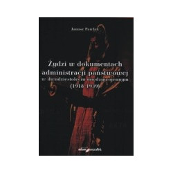 Żydzi w dokumentach administracji państwowej w dwudziestoleciu międzywojennym (1918-1939)