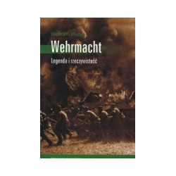 Wehrmacht. Legenda i rzeczywistość